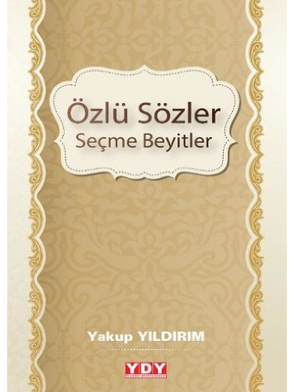 Özlü Sözler Seçme Beyitler Yakup Yıldırım, - Yakup Yıldırım